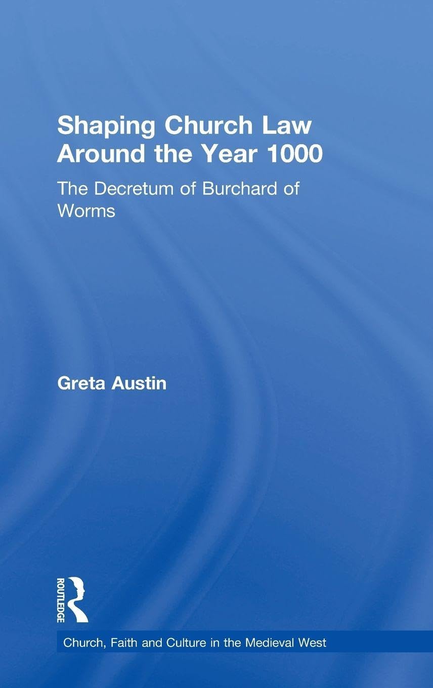 Shaping Church Law Around the Year 1000 (Church, Faith and Culture in the Medieval West)
