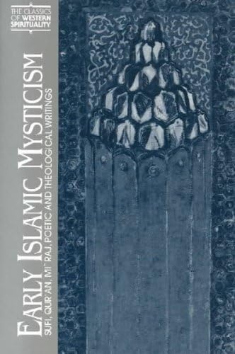 Early Islamic Mysticism Sufi Quran Miraj Poetic And Theological Writings (Classics Of Western Spirituality) Early Islamic Mysticism
