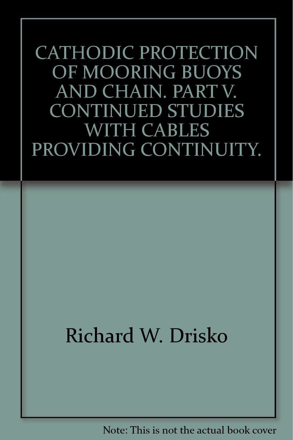 CATHODIC PROTECTION OF MOORING BUOYS AND CHAIN. PART V. CONTINUED STUDIES WITH CABLES PROVIDING CONTINUITY.
