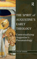 The Spirit of Augustine's Early Theology: Contextualizing Augustine's Pneumatology (Studies in Philosophy and Theology in Late Antiquity)